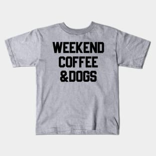 Weekends Coffee & Dogs Kids T-Shirt